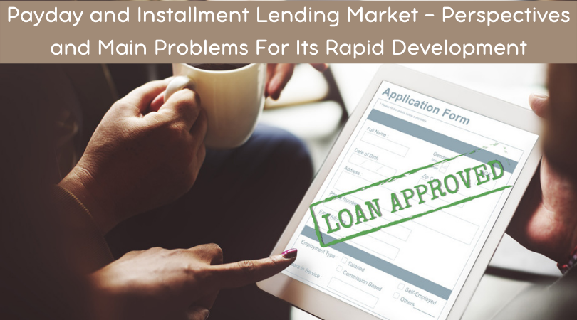 Payday and Installment Lending Market - Perspectives and Main Problems For Its Rapid Development